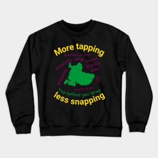 More tapping less snapping Crewneck Sweatshirt